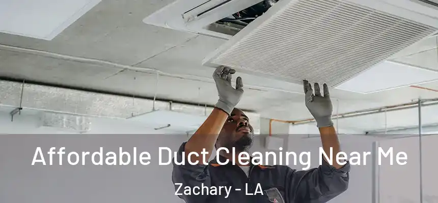Affordable Duct Cleaning Near Me Zachary - LA