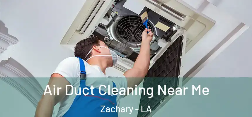 Air Duct Cleaning Near Me Zachary - LA