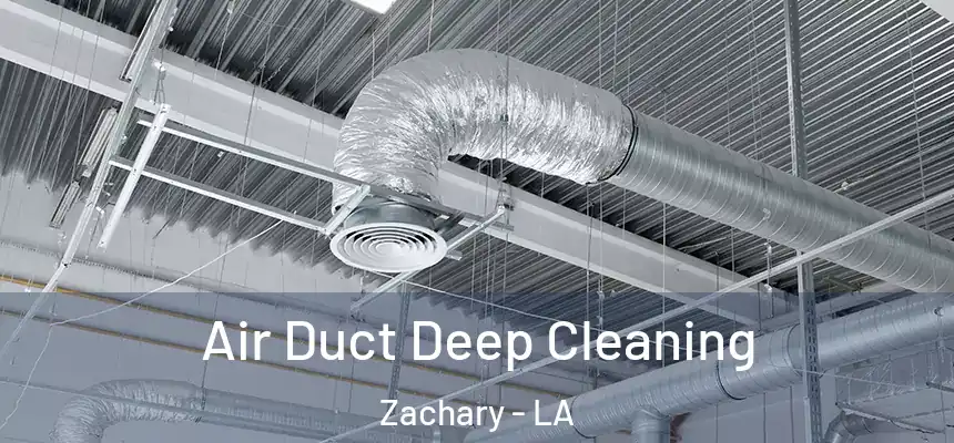 Air Duct Deep Cleaning Zachary - LA