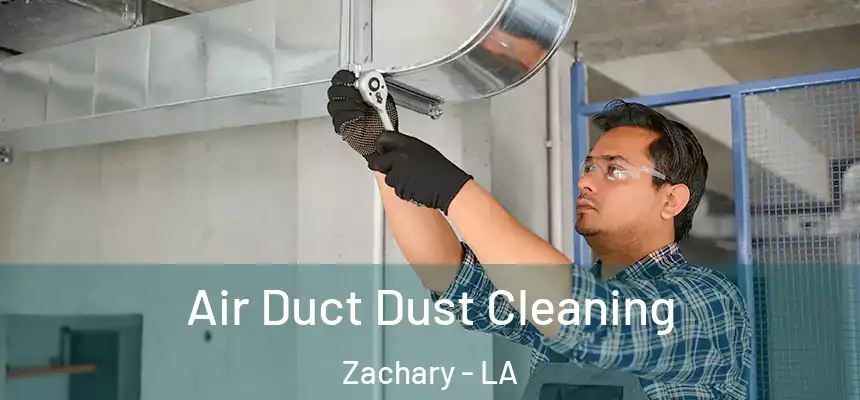 Air Duct Dust Cleaning Zachary - LA
