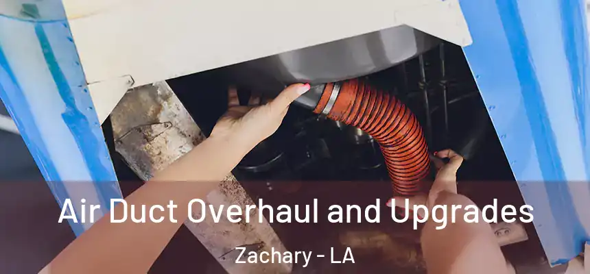  Air Duct Overhaul and Upgrades Zachary - LA
