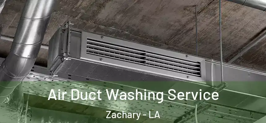 Air Duct Washing Service Zachary - LA