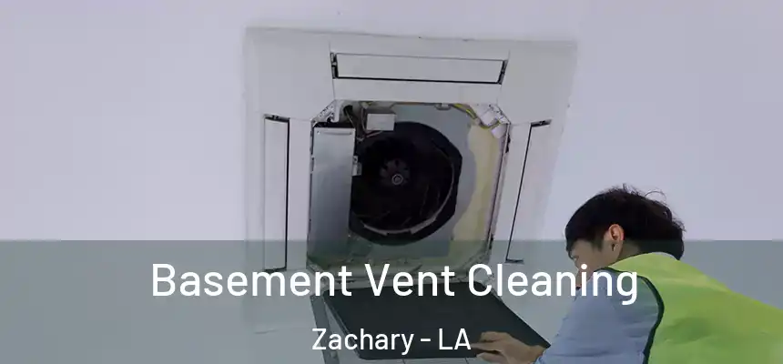  Basement Vent Cleaning Zachary - LA