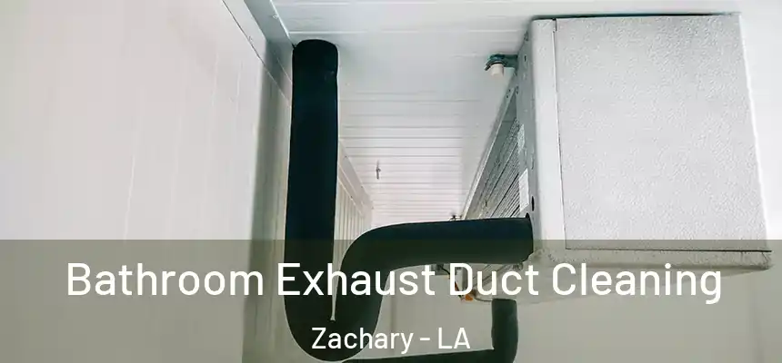 Bathroom Exhaust Duct Cleaning Zachary - LA