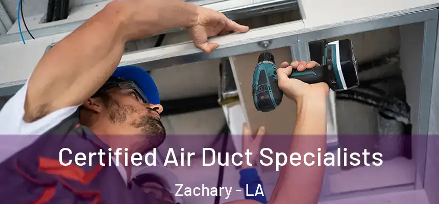 Certified Air Duct Specialists Zachary - LA