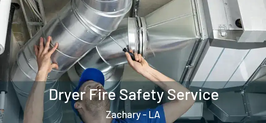Dryer Fire Safety Service Zachary - LA