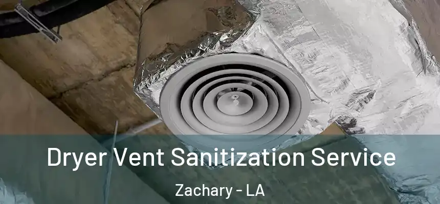 Dryer Vent Sanitization Service Zachary - LA