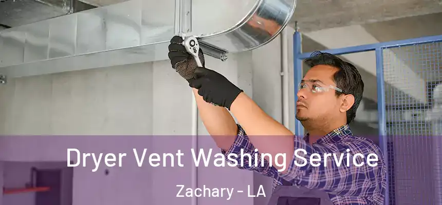 Dryer Vent Washing Service Zachary - LA