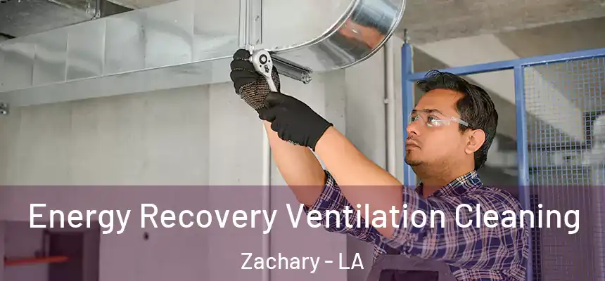 Energy Recovery Ventilation Cleaning Zachary - LA