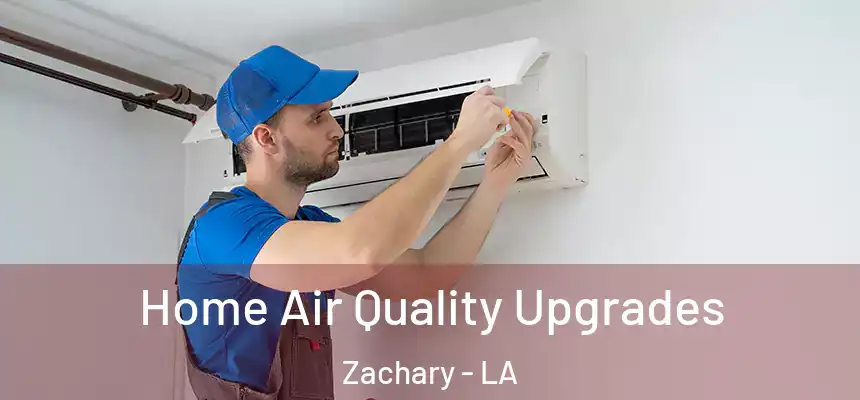 Home Air Quality Upgrades Zachary - LA