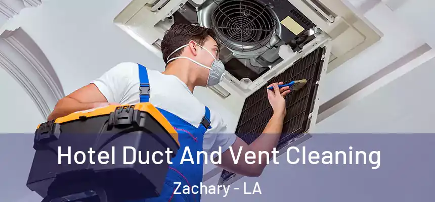 Hotel Duct And Vent Cleaning Zachary - LA