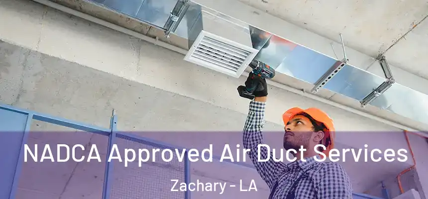 NADCA Approved Air Duct Services Zachary - LA