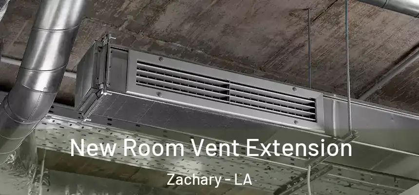  New Room Vent Extension Zachary - LA