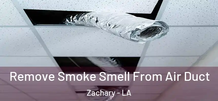 Remove Smoke Smell From Air Duct Zachary - LA