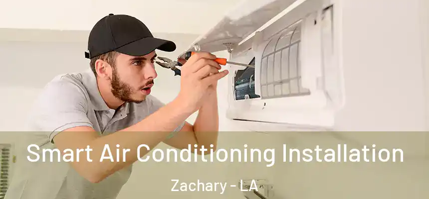  Smart Air Conditioning Installation Zachary - LA