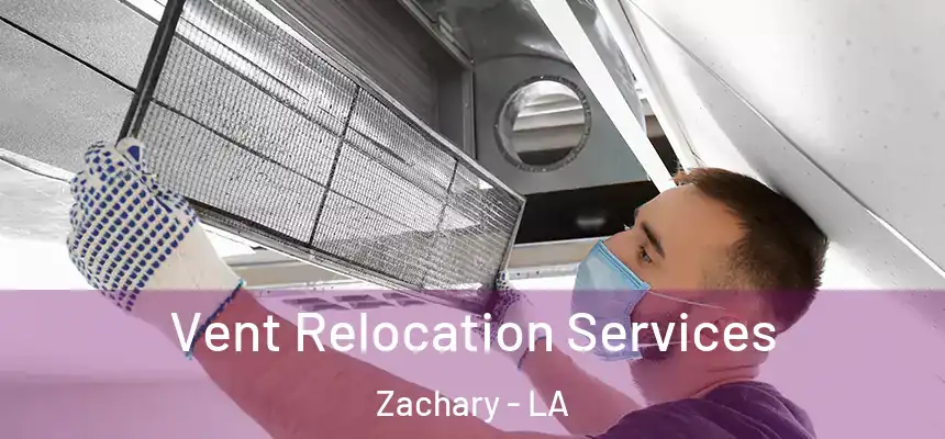  Vent Relocation Services Zachary - LA