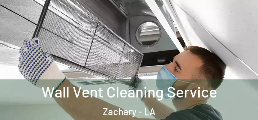Wall Vent Cleaning Service Zachary - LA