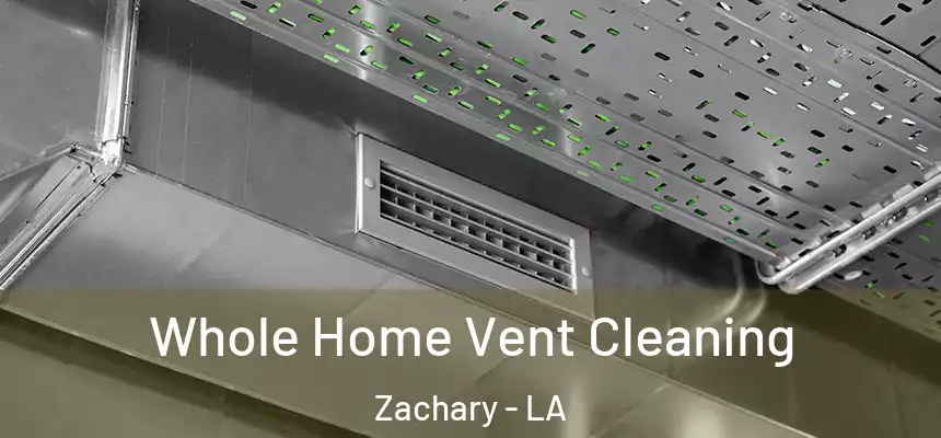 Whole Home Vent Cleaning Zachary - LA