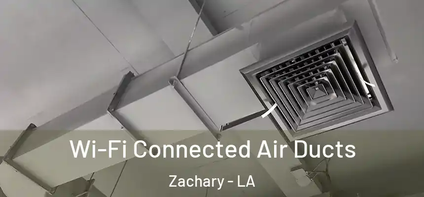 Wi-Fi Connected Air Ducts Zachary - LA
